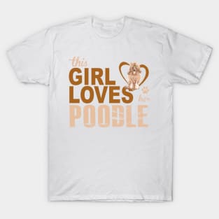 This girl loves her Poodle! Especially for Poodle Lovers! T-Shirt